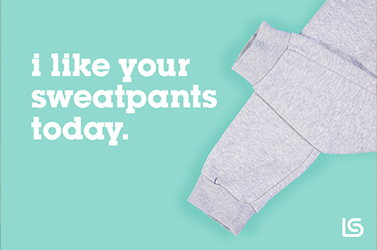 I like your sweatpants today. | Shoutout Cards Blog