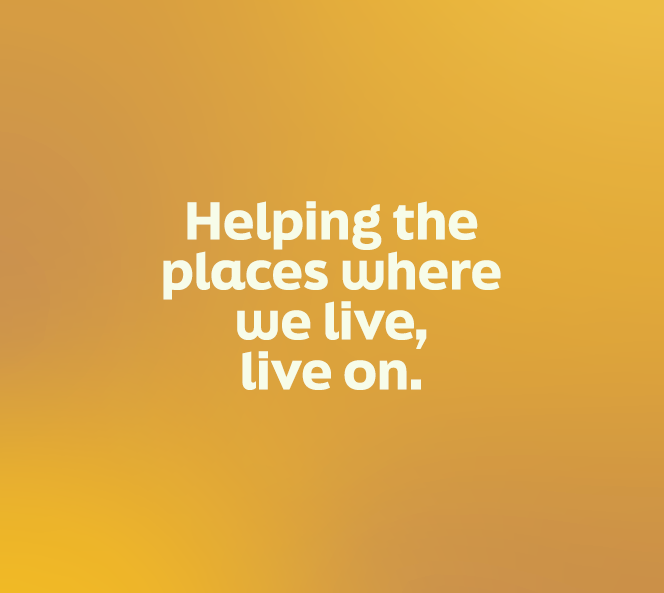 Helping the places where we live, live on.